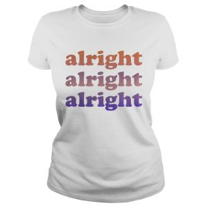 Matthew McConaughey Alright alright alright Ladies Tee