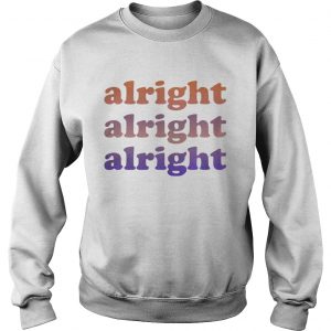 Matthew McConaughey Alright alright alright Sweatshirt