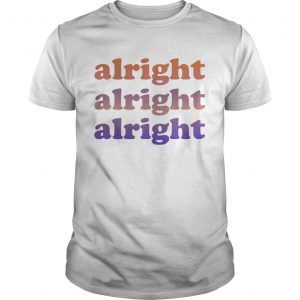 Matthew McConaughey Alright alright alright Unisex Tee