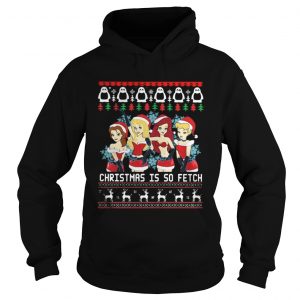 Mean Girls Christmas Is So Fetch Hoodie