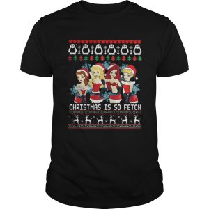 Mean Girls Christmas Is So Fetch unisex Tee