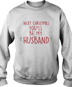 Next Christmas you’ll be my husband Sweat