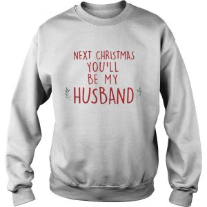 Next Christmas you’ll be my husband Sweat