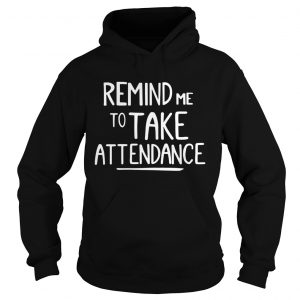 Remind me to take attendance Hoodie