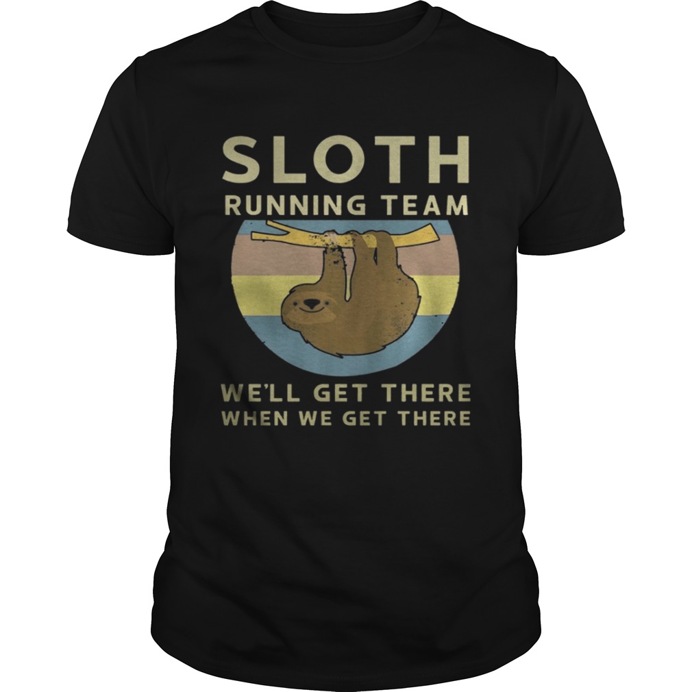 Sloth Running Team – We’ll Get There When We Get There Shirt