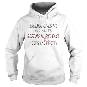 Smiling Gives You Wrinkles Resting Nurse Face Keeps Me Pretty Hoodie