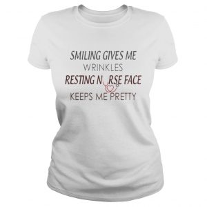 Smiling Gives You Wrinkles Resting Nurse Face Keeps Me Pretty Ladies Tee