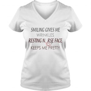 Smiling Gives You Wrinkles Resting Nurse Face Keeps Me Pretty Vneck