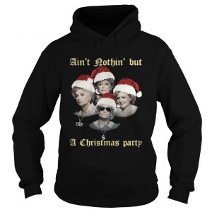 The Golden Girls ain’t nothin’ but a Christmas party Hoodie