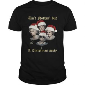 The Golden Girls ain’t nothin’ but a Christmas party Unisex Tee