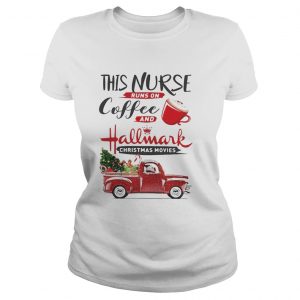 This is a nurse runs on coffee and Hallmark Christmas movies Ladies Tee