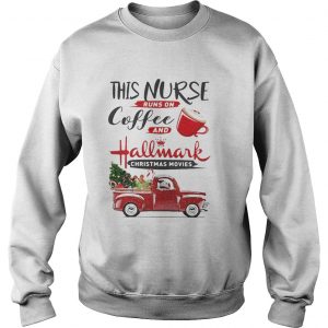This is a nurse runs on coffee and Hallmark Christmas movies Sweatshirt