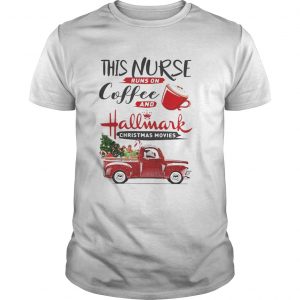 This is a nurse runs on coffee and Hallmark Christmas movies unisex Tee