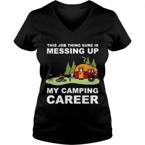 This job thing sure is messing up my camping career Vneck