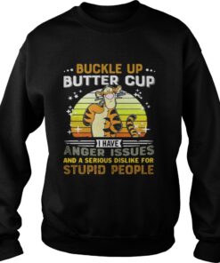 Tigger buckle up butter cup I have anger issues and a serious dislike Sweater