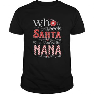 Who needs Santa when you’ve got Nana Unisex Tee