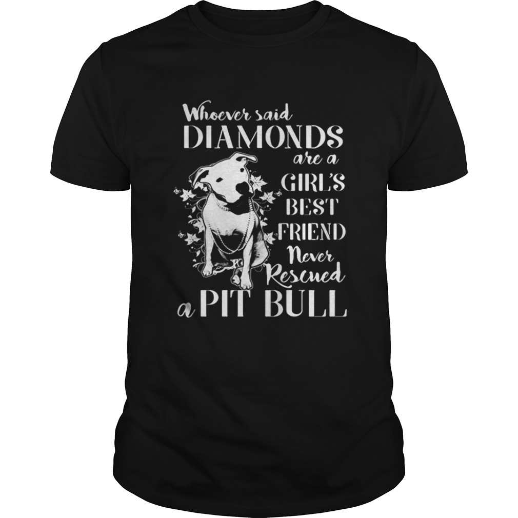 Whoever said diamonds are a girl’s best friend never rescued a Pit bull shirt