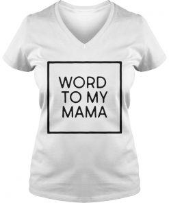 Word to my mama Vneck