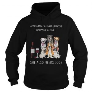 A woman cannot survive on wine alone she also needs dogs Hoodie