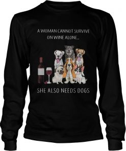 A woman cannot survive on wine alone she also needs dogs Longsleeve Tee