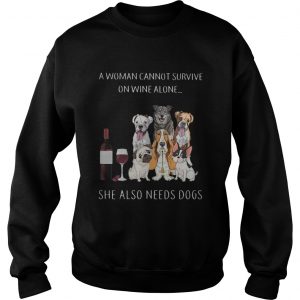 A woman cannot survive on wine alone she also needs dogs Sweater