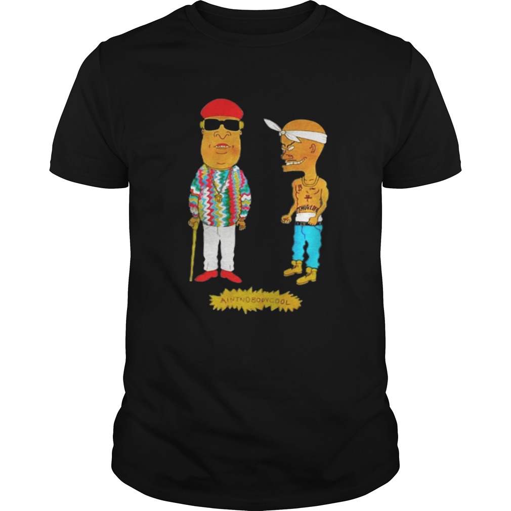 Aintnobodycool Biggie And Tupac Shirt