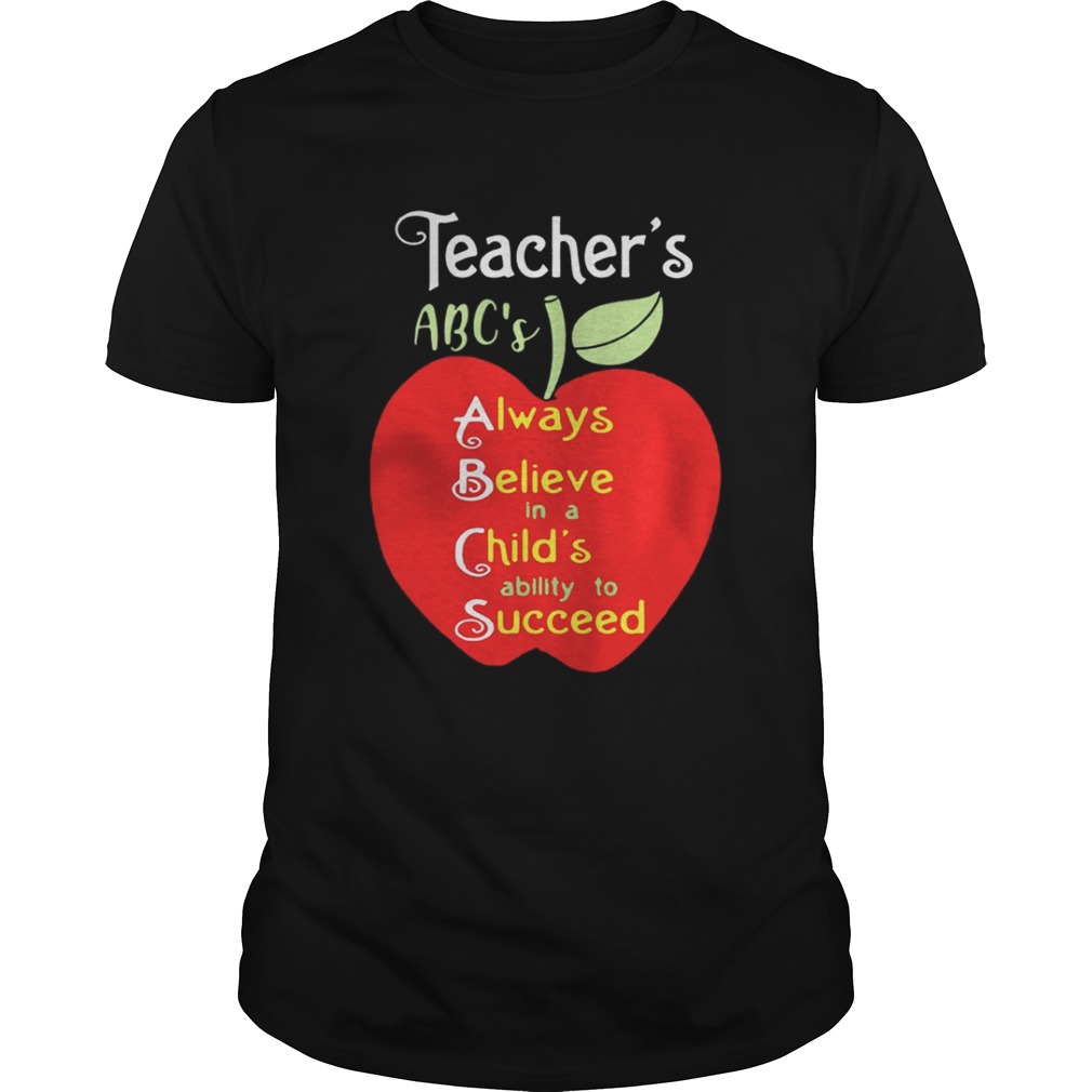 Apple Teacher ABC’s Always Believe in a Child’s ability to Succeed shirt