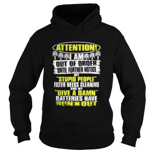 Attention I Am Out Of Order Until Further Notice My Stupid People Hoodie