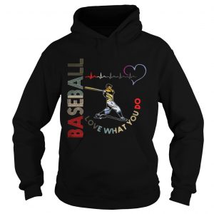 Baseball Love What You Do Hoodie