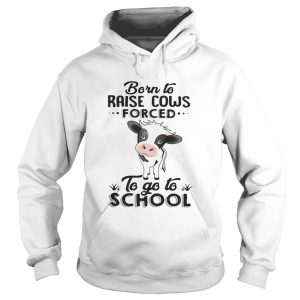 Born to raise cows forced to go to school Hoodie