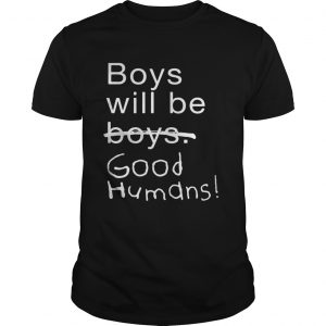 Boys Will Be Boys Good Humans Guys Tee