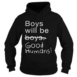Boys Will Be Boys Good Humans Hoodie