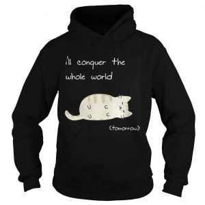 Cat I’ll conquer the whole world tomorrow Hoodie