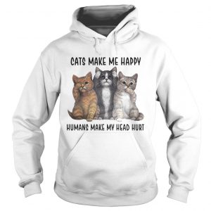 Cats make me happy humans make my head hurt Hoodie