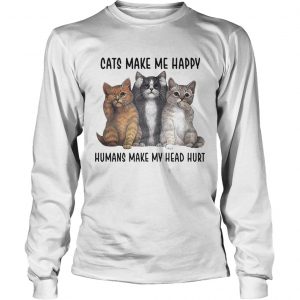 Cats make me happy humans make my head hurt Longsleeve Tee