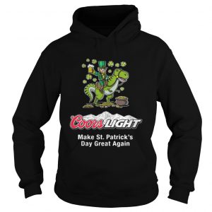 Coors Light make St. Patrick’s Day great again Hoodie