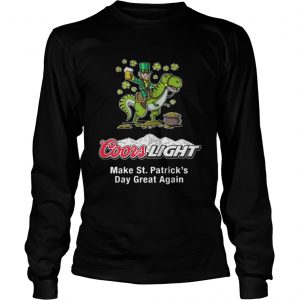 Coors Light make St. Patrick’s Day great again Longsleeve Tee