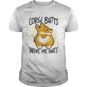 Corgi butts drive me nuts Unisex