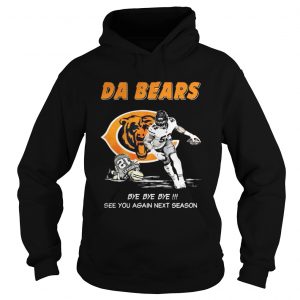 Da Bears Bye Bye Bye See You Again Next Season Hoodie