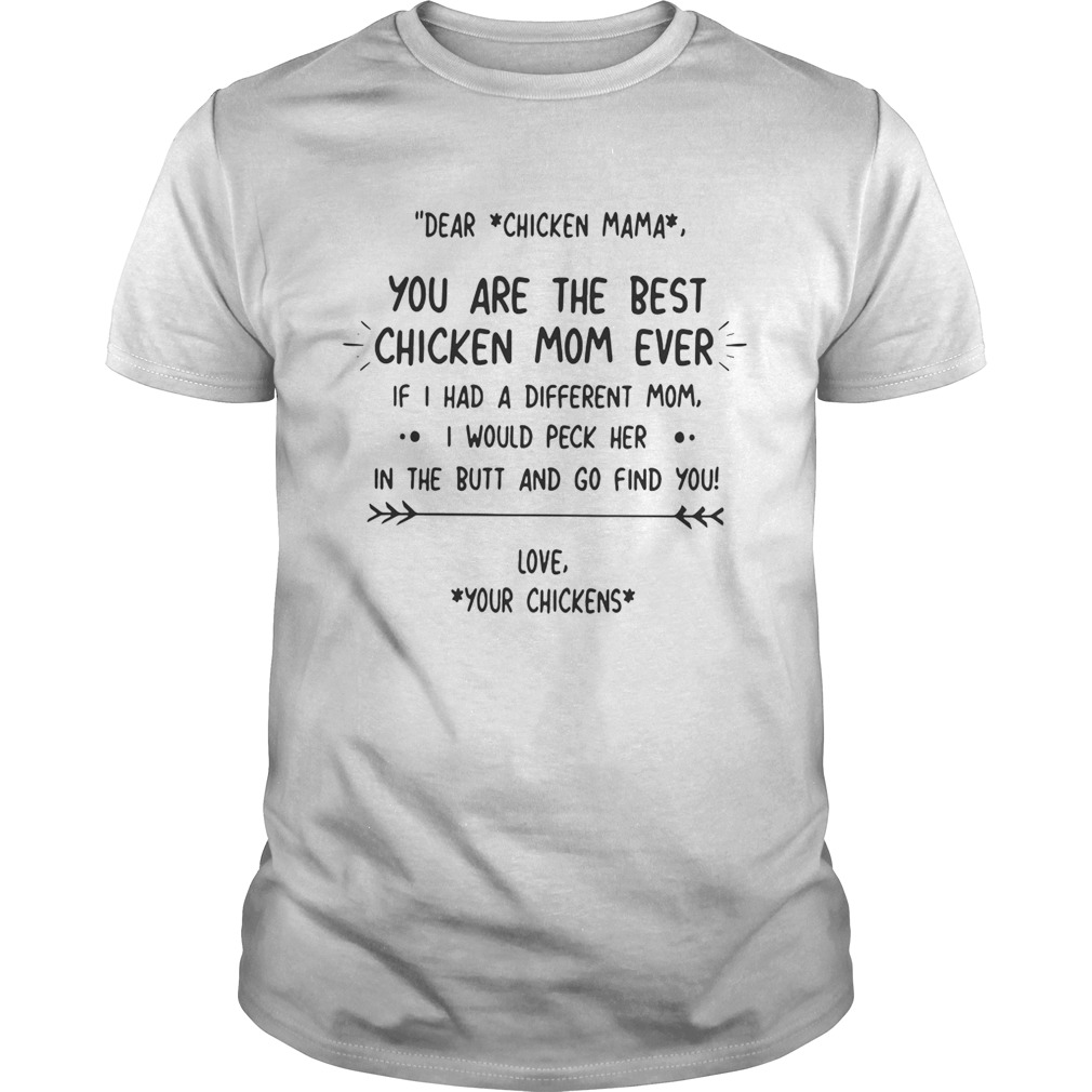 Dear chicken mama you are the best chicken mom ever if I had a different mom shirt
