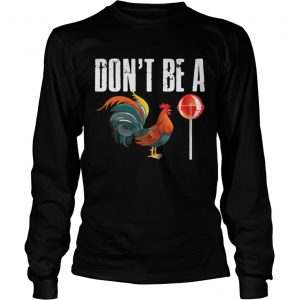 Don’t be a CockSucker Longsleeve Tee