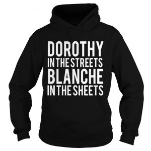 Dorothy in the streets Blanche in the sheets Hoodie