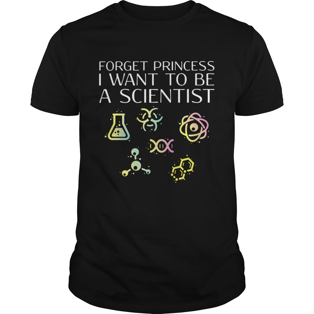 Forget princess I want to be a scientist shirt