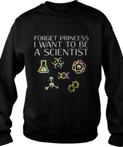 Forget princess I want to be a scientist Sweater