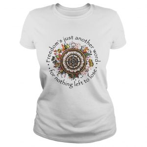 Freedoms Just Another Word For Nothing Left To Lose Ladies Tee