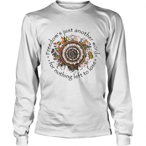 Freedoms Just Another Word For Nothing Left To Lose Longsleeve Tee