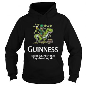 Guinness make St. Patrick’s Day great again Hoodie