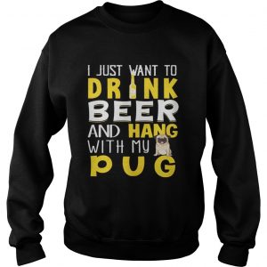 I Just Want To Drink Beer And Hang With My Pug Sweater