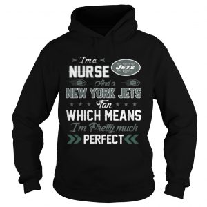 Im A Nurse Jets Fan And Im Pretty Much Perfect Hoodie