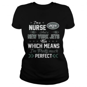 Im A Nurse Jets Fan And Im Pretty Much Perfect Ladies Tee